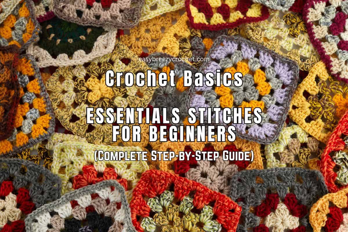 Crochet Basics: Essential Stitches For Beginners (Complete Step-by-Step ...